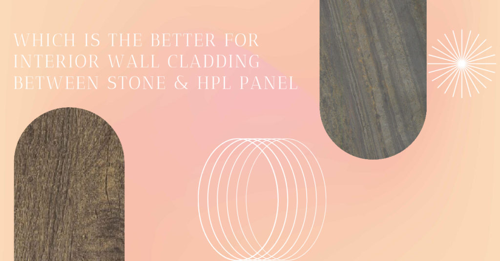 STONE & HPL PANEL, Which is the better for interior wall cladding between stone and hpl panel, Texture and Finish of Hpl Panel & Stone, Weather Resistance, Cleaning and Maintenance