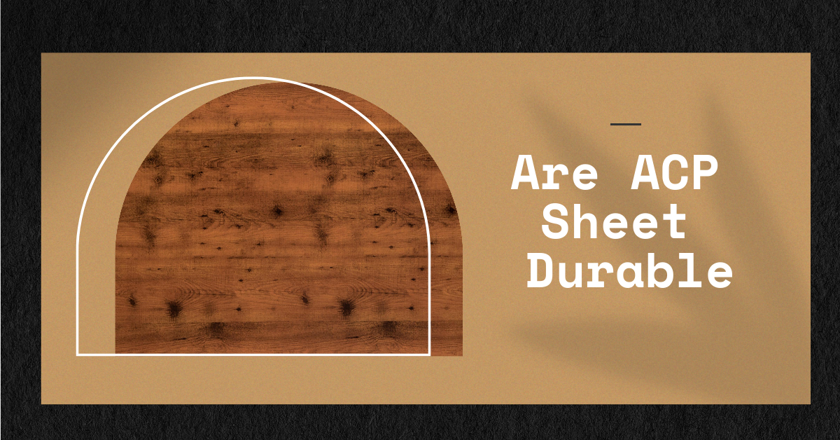 Are ACP Sheets Durable