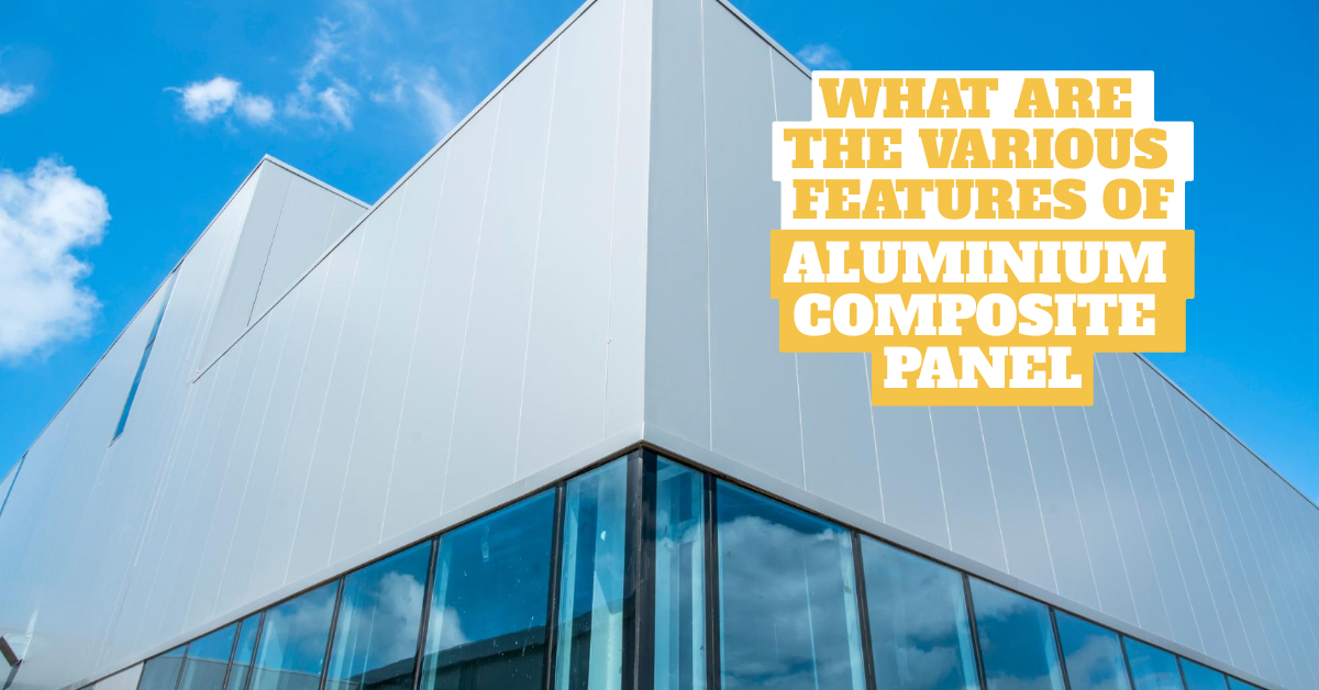 What are the various features of Aluminium Composite Panel?
